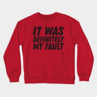 Humor Guilt Quote - It Was Definitely My Fault - Funny Guilt Slorgan Crewneck Sweatshirt